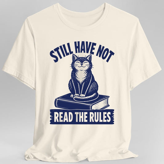 Still Have Not Read The Rules T-Shirt